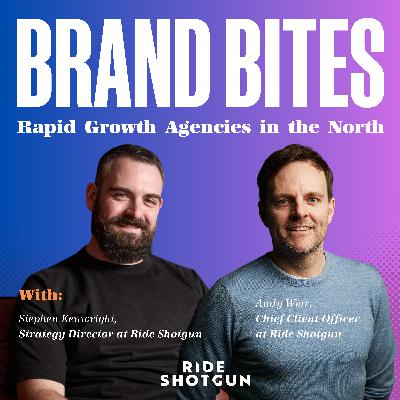 Rapid Growth Agencies in the North - with Andy Weir, Chief Client Officer & Stephen Kenwright, Strategy Director, Ride Shotgun Rapid Growth Agencies in the North - with Andy Weir, Chief Client Officer & Stephen Kenwright, Strategy Director, Ride Shotgun