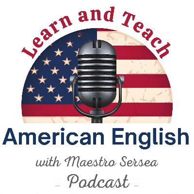 Episode 86: Learn and Teach American English with Maestro Sersea Podcast Episode 86: Learn and Teach American English with Maestro Sersea Podcast