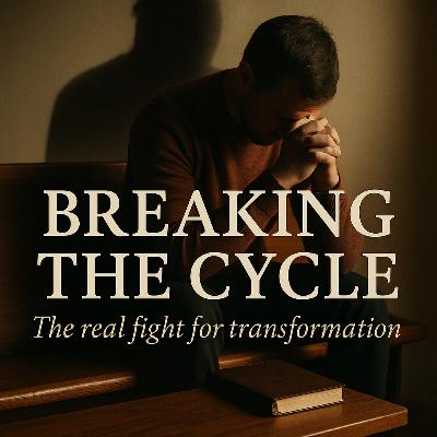 Breaking the Cycle | Transformation in Faith and Life