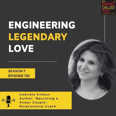 Engineering Legendary Love | Gabriela Embon, Author, 'Becoming a Power Couple’; Relationship Coach
