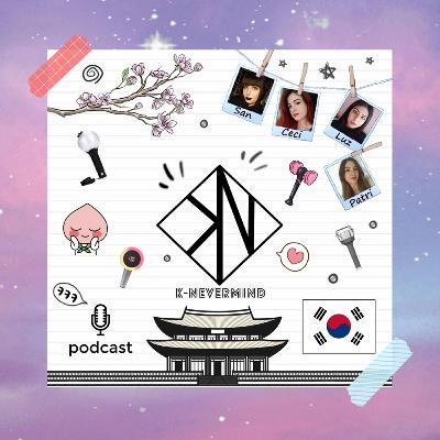 K-Nevermind - Kpop Podcast #26