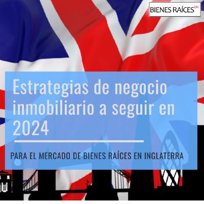 Estrategias de negocio inmobiliario a seguir en 2024