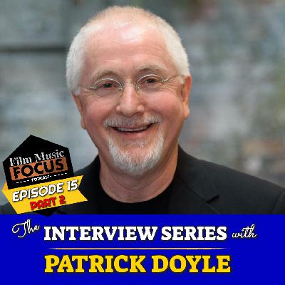 Episode 15 – Interview: Patrick Doyle (Part 2)
