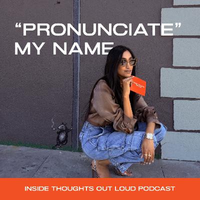 Episode 1: Let's "Pronunciate" My Name Together
