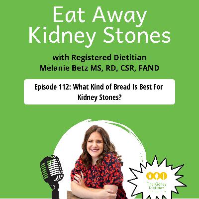 112 What Kind of Bread Is Best For Kidney Stones?
