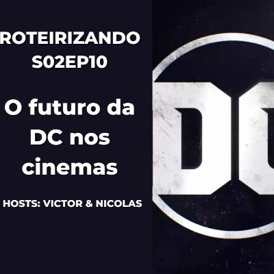 Roteirizando S02EP10 - O futuro da DC nos cinemas