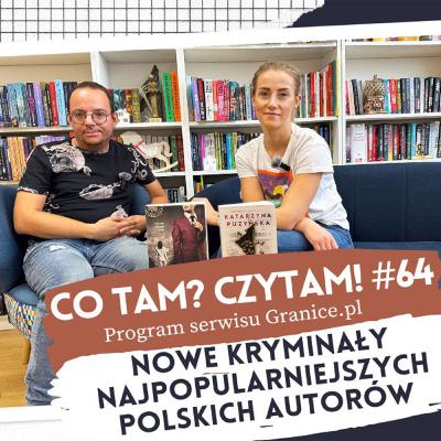 Nowe kryminały najpopularniejszych polskich autorów. Co tam? Czytam! #64