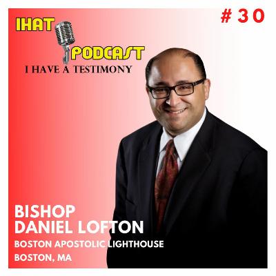 I Have A Testimony #30 with Bishop Daniel Lofton I Have A Testimony #30 with Bishop Daniel Lofton