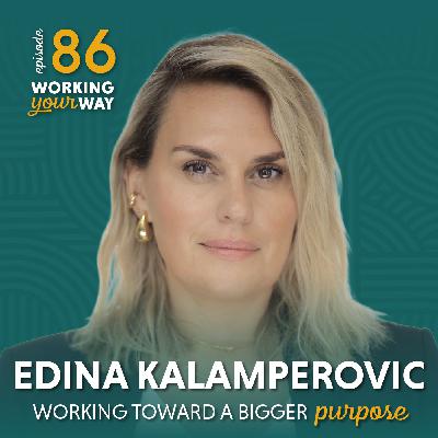 86. Working Toward a Bigger Purpose with Edina Kalamperovic (Replay)