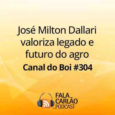 José Milton Dallari valoriza legado e futuro do agro | Canal do Boi #304