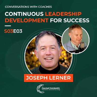 Continuous Leadership Development for Success | Joseph Lerner |  Conversations With Coaches - S03E03