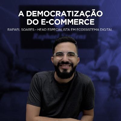 A DEMOCRATIZAÇÃO do E-COMMERCE