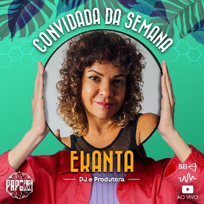 EKANTA - Papo Paralello - #115