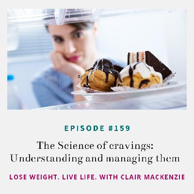 #159 - The Science of cravings: Understanding and managing them #159 - The Science of cravings: Understanding and managing them