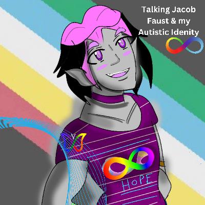 Talking Jacob Faust & my Autistic identity Talking Jacob Faust & my Autistic identity