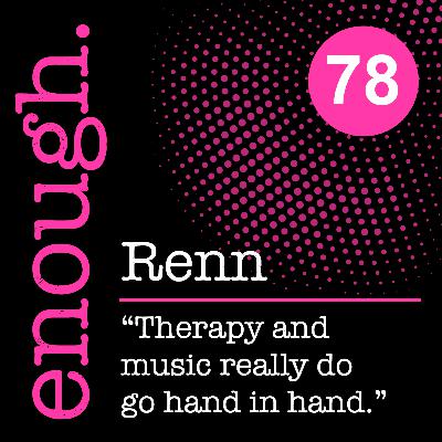 78: Renn: "Therapy and music really do go hand in hand." 78: Renn: "Therapy and music really do go hand in hand."