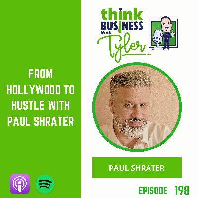 From Hollywood to Hustle with Paul Shrater