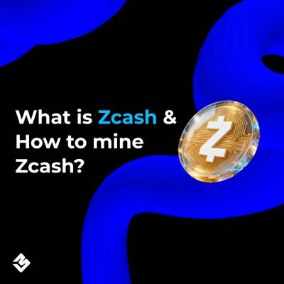 What Is Zcash & How to Mine Zcash? What Is Zcash & How to Mine Zcash?