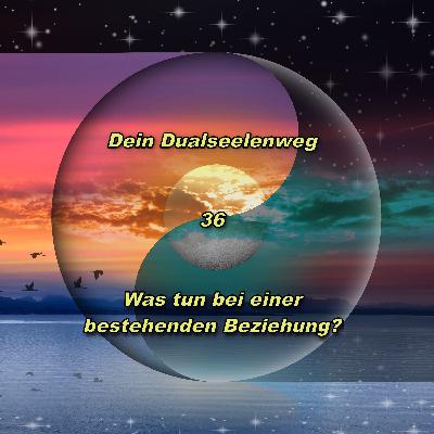 36 - Was tun bei einer bestehenden Beziehung?