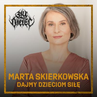 Marta Skierkowska: Dajmy dzieciom siłę