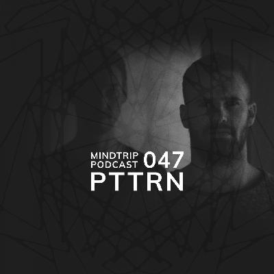 MindTrip Podcast 047 | PTTRN
