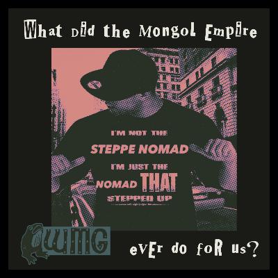 What did the mongol empire ever do for us?