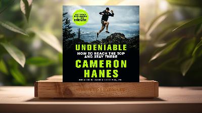 [Review] Undeniable: How to Reach the Top and Stay There (Cameron Hanes) Summarized