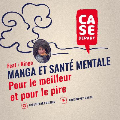 MANGA ET SANTE MENTALE : pour le meilleur et pour le pire - Feat Ringo - Case Départ - S04E02