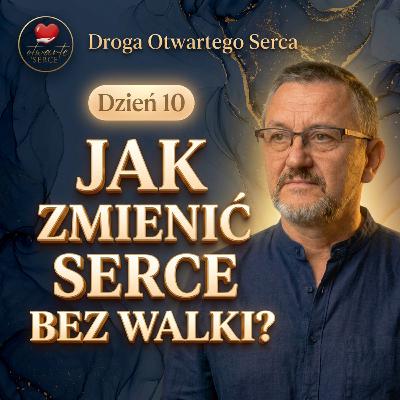 Jak zmienić serce bez walki? (Dzień 10) | Droga Otwartego Serca