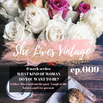 ep009: What Kind Of Woman Do You Want To Be? Esther: week 2