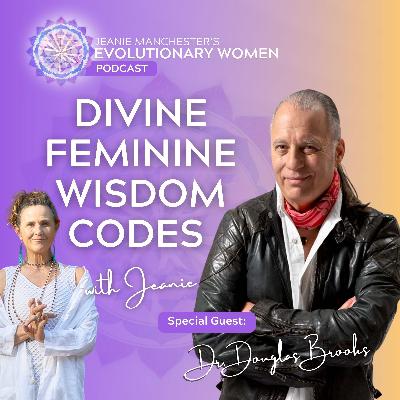 Divine Feminine Wisdom Codes with Dr. Douglas Brooks Divine Feminine Wisdom Codes with Dr. Douglas Brooks