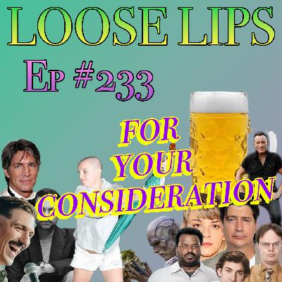 EP #233: FOR YOUR CONSIDERATION