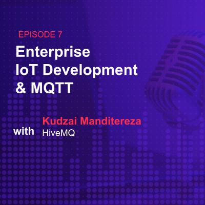 S1Ep-07 ft Kudzai Manditereza from HiveMQ