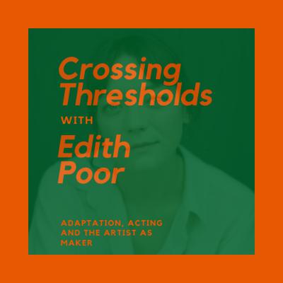 Episode 2 - Adaptation, Acting and the Artist as Maker (Edith Poor)