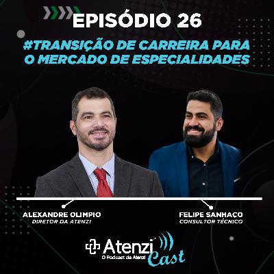 Episódio #26 - Transição de Carreira para o Mercado de Especialidades, com Alexandre Olimpio e Felipe Sanhaço
