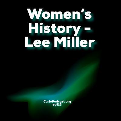 Episode 115: Women’s History - Lee Miller Episode 115: Women’s History - Lee Miller