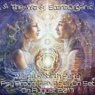 ૐ World Rebirth Party ૐ - Progressive Psytrance Set On August, 2017