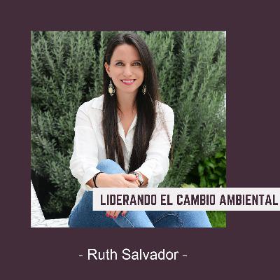 Bienvenida al Podcast- Liderando el Cambio Ambiental, con Ruth Salvador