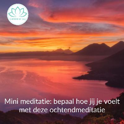 #037 | Mini-meditatie: bepaal hoe jij je voelt met deze ochtendmeditatie