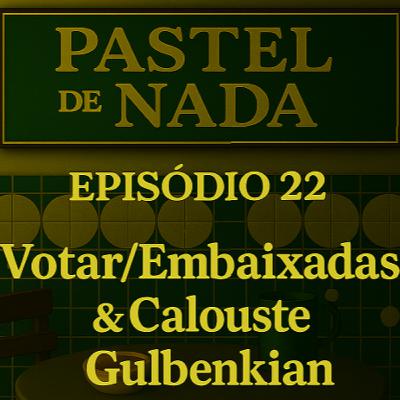 ep22 - Votar/Embaixadas & Calouste Gulbenkian ep22 - Votar/Embaixadas & Calouste Gulbenkian