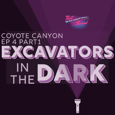 Coyote Canyon Ep 4 Part 1: Excavators in the Darkness Coyote Canyon Ep 4 Part 1: Excavators in the Darkness