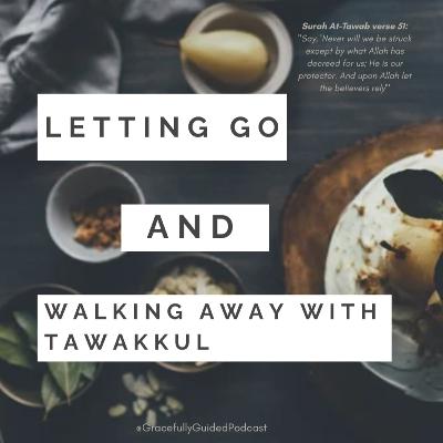 Letting Go & Walking Away With Tawakkul