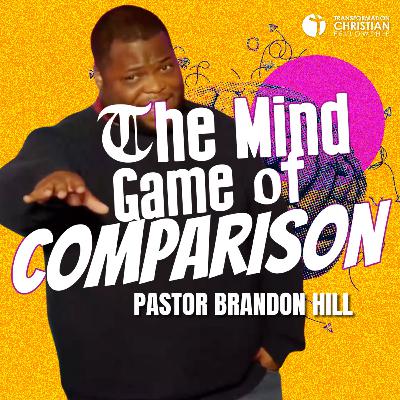 The Mind Game of Comparison // Pastor Brandon Hill The Mind Game of Comparison // Pastor Brandon Hill