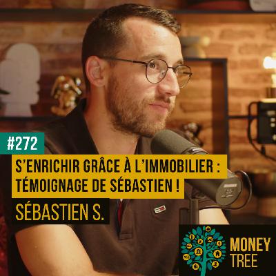 #272 - S'enrichir grâce à l'immobilier : témoignage de Sébastien ! [REPLAY]