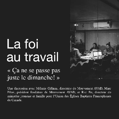 La foi au travail ⏤ « Ça ne se passe pas juste le dimanche! »