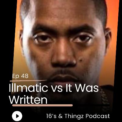 Illmatic vs It Was Written Ep 48 Illmatic vs It Was Written Ep 48