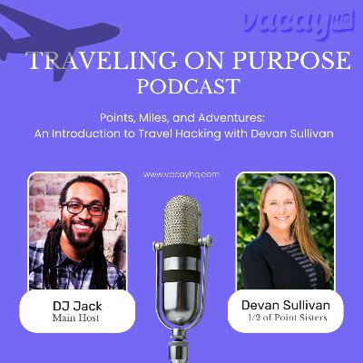 Points, Miles, and Adventures: An Introduction to Travel Hacking with Devan Sullivan