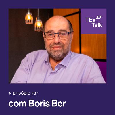 TExTalk #37 | Como uma carona mudou a vida de um dos maiores nomes do Mercado de Seguros - Boris Ber