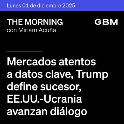 THE MORNING 01-12-25 | Mercados atentos a datos clave; Trump define sucesor; EE.UU.–Ucrania avanzan diálogo; Micron invierte en Japón; UnitedHealth sale; México publica indicadores. THE MORNING 01-12-25 | Mercados atentos a datos clave; Trump define sucesor; EE.UU.–Ucrania avanzan diálogo; Micron invierte en Japón; UnitedHealth sale; México publica indicadores.