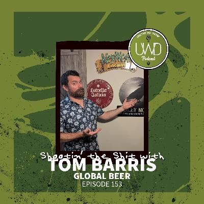 153 - Shootin' the Shit with Tom Barris